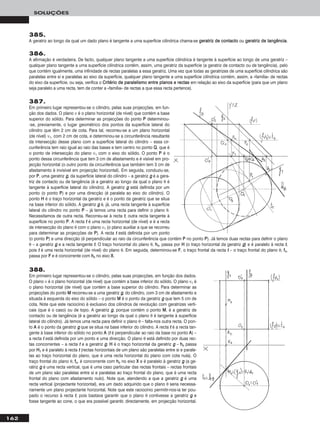 162
SOLUÇÕES
385.
A geratriz ao longo da qual um dado plano é tangente a uma superfície cilíndrica chama-se ggeerraattrriizz ddee ccoonnttaaccttoo ou ggeerraattrriizz ddee ttaannggêênncciiaa.
386.
A afirmação é verdadeira. De facto, qualquer plano tangente a uma superfície cilíndrica é tangente à superfície ao longo de uma geratriz –
qualquer plano tangente a uma superfície cilíndrica contém, assim, uma geratriz da superfície (a geratriz de contacto ou de tangência), pelo
que contém igualmente, uma infinidade de rectas paralelas a essa geratriz. Uma vez que todas as geratrizes de uma superfície cilíndrica são
paralelas entre si e paralelas ao eixo da superfície, qualquer plano tangente a uma superfície cilíndrica contém, assim, a «família» de rectas
do eixo da superfície, ou seja, verifica o CCrriittéérriioo ddee ppaarraalleelliissmmoo eennttrree ppllaannooss ee rreeccttaass em relação ao eixo da superfície (para que um plano
seja paralelo a uma recta, tem de conter a «família» de rectas a que essa recta pertence).
387.
Em primeiro lugar representou-se o cilindro, pelas suas projecções, em fun-
ção dos dados. O plano ν é o plano horizontal (de nível) que contém a base
superior do sólido. Para determinar as projecções do ponto PP determinou-
-se, previamente, o lugar geométrico dos pontos da superfície lateral do
cilindro que têm 2 cm de cota. Para tal, recorreu-se a um plano horizontal
(de nível) ν1, com 2 cm de cota, e determinou-se a circunferência resultante
da intersecção desse plano com a superfície lateral do cilindro – essa cir-
cunferência tem raio igual ao raio das bases e tem centro no ponto QQ, que é
o ponto de intersecção do plano ν1 com o eixo do sólido. O ponto PP é o
ponto dessa circunferência que tem 3 cm de afastamento e é visível em pro-
jecção horizontal (o outro ponto da circunferência que também tem 3 cm de
afastamento é invisível em projecção horizontal). Em seguida, conduziu-se,
por PP, uma geratriz gg, da superfície lateral do cilindro – a geratriz gg é a gera-
triz de contacto ou de tangência (é a geratriz ao longo da qual o plano θ é
tangente à superfície lateral do cilindro). A geratriz gg está definida por um
ponto (o ponto PP) e por uma direcção (é paralela ao eixo do cilindro). O
ponto HH é o traço horizontal da geratriz e é o ponto da geratriz que se situa
na base inferior do sólido. A geratriz gg é, já, uma recta tangente à superfície
lateral do cilindro no ponto PP – já temos uma recta para definir o plano θ.
Necessitamos de outra recta. Recorreu-se à recta tt, outra recta tangente à
superfície no ponto PP. A recta tt é uma recta horizontal (de nível) e é a recta
de intersecção do plano θ com o plano ν1 (o plano auxiliar a que se recorreu
para determinar as projecções de PP). A recta tt está definida por um ponto
(o ponto PP) e uma direcção (é perpendicular ao raio da circunferência que contém PP no ponto PP). Já temos duas rectas para definir o plano
θ – a geratriz gg e a recta tangente tt. O traço horizontal do plano θ, hhθ, passa por HH (o traço horizontal da geratriz gg) e é paralelo à recta tt,
pois tt é uma recta horizontal (de nível) do plano θ. Em seguida, determinou-se FF, o traço frontal da recta tt – o traço frontal do plano θ, ffθ,
passa por FF e é concorrente com hhθ no eixo XX.
388.
Em primeiro lugar representou-se o cilindro, pelas suas projecções, em função dos dados.
O plano ν é o plano horizontal (de nível) que contém a base inferior do sólido. O plano ν1 é
o plano horizontal (de nível) que contém a base superior do cilindro. Para determinar as
projecções do ponto MM recorreu-se a uma geratriz gg, do cilindro, com 3 cm de afastamento e
situada à esquerda do eixo do sólido – o ponto MM é o ponto da geratriz gg que tem 5 cm de
cota. Note que este raciocínio é exclusivo dos cilindros de revolução com geratrizes verti-
cais (que é o caso) ou de topo. A geratriz gg, porque contém o ponto MM, é a geratriz de
contacto ou de tangência (é a geratriz ao longo da qual o plano θ é tangente à superfície
lateral do cilindro). Já temos uma recta para definir o plano θ – falta-nos outra recta. O pon-
to AA é o ponto da geratriz gg que se situa na base inferior do cilindro. A recta tt é a recta tan-
gente à base inferior do sólido no ponto AA (tt é perpendicular ao raio da base no ponto AA) –
a recta tt está definida por um ponto e uma direcção. O plano θ está definido por duas rec-
tas concorrentes – a recta tt e a geratriz gg. HH é o traço horizontal da geratriz gg – hhθ passa
por HH11 e é paralelo à recta tt (rectas horizontais de um plano são paralelas entre si e parale-
las ao traço horizontal do plano, que é uma recta horizontal do plano com cota nula). O
traço frontal do plano θ, ffθ, é concorrente com hhθ no eixo XX e é paralelo à geratriz gg (a ge-
ratriz gg é uma recta vertical, que é uma caso particular das rectas frontais – rectas frontais
de um plano são paralelas entre si e paralelas ao traço frontal do plano, que é uma recta
frontal do plano com afastamento nulo). Note que, atendendo a que a geratriz gg é uma
recta vertical (projectante horizontal), era um dado adquirido que o plano θ seria necessa-
riamente um plano projectante horizontal. Note que este raciocínio permitir-nos-ia ter pou-
pado o recurso à recta tt, pois bastava garantir que o plano θ contivesse a geratriz gg e
fosse tangente ao cone, o que era possível garantir, directamente, em projecção horizontal.
 