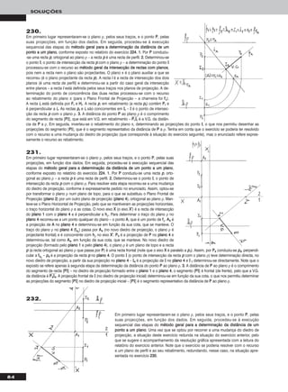84
SOLUÇÕES
231.
Em primeiro lugar representaram-se o plano ρ, pelos seus traços, e o ponto PP, pelas suas
projecções, em função dos dados. Em seguida, procedeu-se à execução sequencial das
etapas do mmééttooddoo ggeerraall ppaarraa aa ddeetteerrmmiinnaaççããoo ddaa ddiissttâânncciiaa ddee uumm ppoonnttoo aa uumm ppllaannoo,
conforme exposto no relatório do exercício 222244. 11.. Por PP conduziu-se uma recta pp, orto-
gonal ao plano ρ – a recta pp é uma recta de perfil. 22.. Determinou-se o ponto II, o ponto de
intersecção da recta pp com o plano ρ. Para resolver esta etapa recorreu-se a uma mudança
do diedro de projecção, conforme é expressamente pedido no enunciado. Assim, optou-se
por transformar o plano ρ num plano de topo, para o que se substituiu o Plano Frontal de
Projecção (ppllaannoo 22) por um outro plano de projecção (ppllaannoo 44), ortogonal ao plano ρ. Man-
teve-se o Plano Horizontal de Projecção, pelo que se mantiveram as projecções horizontais,
o traço horizontal do plano ρ e as cotas. O novo eixo XX (o eixo XX’’) é a recta de intersecção
do ppllaannoo 11 com o ppllaannoo 44 e é perpendicular a hhρ. Para determinar o traço do plano ρ no
ppllaannoo 44 recorreu-se a um ponto qualquer do plano – o ponto AA, que é um ponto de ffρ. AA44 é
a projecção de AA no ppllaannoo 44 e determinou-se em função da sua cota, que se manteve. O
traço do plano ρ no ppllaannoo 44 (ff44ρ) passa por AA44 (no novo diedro de projecção, o plano ρ é
projectante frontal) e é concorrente com hhρ no eixo XX’’. PP44 é a projecção de PP no ppllaannoo 44 e
determinou-se, tal como AA44, em função da sua cota, que se manteve. No novo diedro de
projecção (formado pelo ppllaannoo 11 e pelo ppllaannoo 44), o plano ρ é um plano de topo e a recta
pp (a recta ortogonal ao plano ρ que passa por PP) é uma recta frontal (note que o eixo XX é paralelo a pp11). Assim, por PP44 conduziu-se pp44, perpendi-
cular a ff44ρ – pp44 é a projecção da recta pp no ppllaannoo 44. O ponto II (o ponto de intersecção da recta pp com o plano ρ) teve determinação directa, no
novo diedro de projecção, a partir da sua projecção no ppllaannoo 44 – II44 é a projecção de II no ppllaannoo 44 e II 11 determinou-se directamente. Note que o
exposto se refere apenas à segunda etapa da determinação da distância do ponto PP ao plano ρ. 33.. A distância de PP ao plano ρ é o comprimento
do segmento de recta [PPII] – no diedro de projecção formado entre o ppllaannoo 11 e o ppllaannoo 44, o segmento [PPII] é frontal (de frente), pelo que a V.G.
da distância é PPෆ44ෆIIෆ44ෆ. A projecção frontal de II (no diedro de projecção inicial) determinou-se em função da sua cota, o que nos permitiu determinar
as projecções do segmento [PPII] no diedro de projecção inicial – [PPII] é o segmento representativo da distância de PP ao plano ρ.
230.
Em primeiro lugar representaram-se o plano ρ, pelos seus traços, e o ponto PP, pelas
suas projecções, em função dos dados. Em seguida, procedeu-se à execução
sequencial das etapas do mmééttooddoo ggeerraall ppaarraa aa ddeetteerrmmiinnaaççããoo ddaa ddiissttâânncciiaa ddee uumm
ppoonnttoo aa uumm ppllaannoo, conforme exposto no relatório do exercício 222244. 11.. Por PP conduziu-
-se uma recta pp, ortogonal ao plano ρ – a recta pp é uma recta de perfil. 22.. Determinou-se
o ponto II, o ponto de intersecção da recta pp com o plano ρ – a determinação do ponto II
processou-se com o recurso ao mmééttooddoo ggeerraall ddaa iinntteerrsseeccççããoo ddee rreeccttaass ccoomm ppllaannooss,
pois nem a recta nem o plano são projectantes. O plano π é o plano auxiliar a que se
recorreu (é o plano projectante da recta pp). A recta ii é a recta de intersecção dos dois
planos (é uma recta de perfil) e determinou-se a partir do caso geral da intersecção
entre planos – a recta ii está definida pelos seus traços nos planos de projecção. A de-
terminação do ponto de concorrência das duas rectas processou-se com o recurso
ao rebatimento do plano π (para o Plano Frontal de Projecção – a charneira foi ffπ).
A recta iirr está definida por FFrr e HHrr. A recta pp, em rebatimento (a recta pprr) contém PPrr e
é perpendicular a iirr. As rectas pprr e iirr são concorrentes em IIrr – II é o ponto de intersec-
ção da recta pp com o plano ρ. 33.. A distância do ponto PP ao plano ρ é o comprimento
do segmento de recta [PPII], que está em V.G. em rebatimento – PPෆrrෆIIෆrrෆ é a V.G. da distân-
cia de PP a ρ. Em seguida, inverteu-se o rebatimento do plano π, determinando as projecções do ponto II, o que nos permitiu desenhar as
projecções do segmento [PPII], que é o segmento representativo da distância de PP a ρ. Tenha em conta que o exercício se poderia ter resolvido
com o recurso a uma mudança do diedro de projecção (que corresponde à situação do exercício seguinte), mas o enunciado refere expres-
samente o recurso ao rebatimento.
Em primeiro lugar representaram-se o plano ρ, pelos seus traços, e o ponto PP, pelas
suas projecções, em função dos dados. Em seguida, procedeu-se à execução
sequencial das etapas do mmééttooddoo ggeerraall ppaarraa aa ddeetteerrmmiinnaaççããoo ddaa ddiissttâânncciiaa ddee uumm
ppoonnttoo aa uumm ppllaannoo. Uma vez que se optou por recorrer a uma mudança do diedro de
projecção, a situação deste exercício redunda na situação do exercício anterior, pelo
que se sugere o acompanhamento da resolução gráfica apresentada com a leitura do
relatório do exercício anterior. Note que o exercício se poderia resolver com o recurso
a um plano de perfil e ao seu rebatimento, redundando, nesse caso, na situação apre-
sentada no exercício 223300.
232.
 