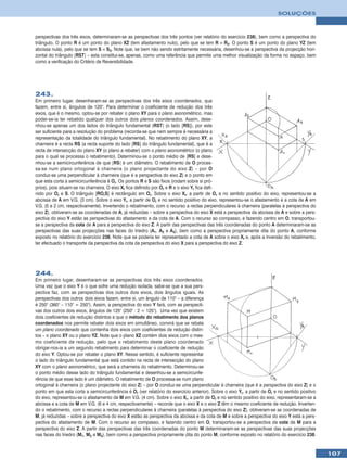 SOLUÇÕES



perspectivas dos três eixos, determinaram-se as perspectivas dos três pontos (ver relatório do exercício 238), bem como a perspectiva do
triângulo. O ponto R é um ponto do plano XZ (tem afastamento nulo), pelo que se tem R ≡ R2. O ponto S é um ponto do plano YZ (tem
abcissa nula), pelo que se tem S ≡ S3. Note que, se bem não sendo estritamente necessária, desenhou-se a perspectiva da projecção hori-
zontal do triângulo [RST] – esta constitui-se, apenas, como uma referência que permite uma melhor visualização da forma no espaço, bem
como a verificação do Critério de Reversibilidade.




243.
Em primeiro lugar, desenharam-se as perspectivas dos três eixos coordenados, que
fazem, entre si, ângulos de 120°. Para determinar o coeficiente de redução dos três
eixos, que é o mesmo, optou-se por rebater o plano XY para o plano axonométrico, mas
poder-se-ia ter rebatido qualquer dos outros dois planos coordenados. Assim, dese-
nhou-se apenas um dos lados do triângulo fundamental [RST] (o lado [RS]), por este
ser suficiente para a resolução do problema (recorda-se que nem sempre é necessária a
representação da totalidade do triângulo fundamental). No rebatimento do plano XY, a
charneira é a recta RS (a recta suporte do lado [RS] do triângulo fundamental), que é a
recta de intersecção do plano XY (o plano a rebater) com o plano axonométrico (o plano
para o qual se processa o rebatimento). Determinou-se o ponto médio de [RS] e dese-
nhou-se a semicircunferência de que [RS] é um diâmetro. O rebatimento de O proces-
sa-se num plano ortogonal à charneira (o plano projectante do eixo Z) – por O
conduz-se uma perpendicular à charneira (que é a perspectiva do eixo Z) e o ponto em
que esta corta a semicircunferência é Or. Os pontos R e S são fixos (rodam sobre si pró-
prios), pois situam-se na charneira. O eixo Xr fica definido por Or e R e o eixo Yr fica defi-
nido por Or e S. O triângulo [ROrS] é rectângulo em Or. Sobre o eixo Xr, a partir de Or e no sentido positivo do eixo, representou-se a
abcissa de A em V.G. (3 cm). Sobre o eixo Yr, a partir de Or e no sentido positivo do eixo, representou-se o afastamento e a cota de A em
V.G. (5 e 2 cm, respectivamente). Invertendo o rebatimento, com o recurso a rectas perpendiculares à charneira (paralelas à perspectiva do
eixo Z), obtiveram-se as coordenadas de A, já reduzidas – sobre a perspectiva do eixo X está a perspectiva da abcissa de A e sobre a pers-
pectiva do eixo Y estão as perspectivas do afastamento e da cota de A. Com o recurso ao compasso, e fazendo centro em O, transportou-
se a perspectiva da cota de A para a perspectiva do eixo Z. A partir das perspectivas das três coordenadas do ponto A determinaram-se as
perspectivas das suas projecções nas faces do triedro (A1, A2 e A3), bem como a perspectiva propriamente dita do ponto A, conforme
exposto no relatório do exercício 238. Note que se poderia ter representado a cota de A sobre o eixo Xr e, após a inversão do rebatimento,
ter efectuado o transporte da perspectiva da cota da perspectiva do eixo X para a perspectiva do eixo Z.




244.
Em primeiro lugar, desenharam-se as perspectivas dos três eixos coordenados.
Uma vez que o eixo Y é o que sofre uma redução isolada, sabe-se que a sua pers-
pectiva faz, com as perspectivas dos outros dois eixos, dois ângulos iguais. As
perspectivas dos outros dois eixos fazem, entre si, um ângulo de 110° – a diferença
é 250° (360° – 110° = 250°). Assim, a perspectiva do eixo Y fará, com as perspecti-
vas dos outros dois eixos, ângulos de 125° (250° : 2 = 125°). Uma vez que existem
dois coeficientes de redução distintos e que o método do rebatimento dos planos
coordenados nos permite rebater dois eixos em simultâneo, convirá que se rebata
um plano coordenado que contenha dois eixos com coeficientes de redução distin-
tos – o plano XY ou o plano YZ. Note que o plano XZ contém dois eixos com o mes-
mo coeficiente de redução, pelo que o rebatimento deste plano coordenado
obrigar-nos-ia a um segundo rebatimento para determinar o coeficiente de redução
do eixo Y. Optou-se por rebater o plano XY. Nesse sentido, é suficiente representar
o lado do triângulo fundamental que está contido na recta de intersecção do plano
XY com o plano axonométrico, que será a charneira do rebatimento. Determinou-se
o ponto médio desse lado do triângulo fundamental e desenhou-se a semicircunfe-
rência de que esse lado é um diâmetro. O rebatimento de O processa-se num plano
ortogonal à charneira (o plano projectante do eixo Z) – por O conduz-se uma perpendicular à charneira (que é a perspectiva do eixo Z) e o
ponto em que esta corta a semicircunferência é Or (ver relatório do exercício anterior). Sobre o eixo Yr, a partir de Or e no sentido positivo
do eixo, representou-se o afastamento de M em V.G. (4 cm). Sobre o eixo Xr, a partir de Or e no sentido positivo do eixo, representaram-se a
abcissa e a cota de M em V.G. (6 e 4 cm, respectivamente) – recorde que o eixo X e o eixo Z têm o mesmo coeficiente de redução. Inverten-
do o rebatimento, com o recurso a rectas perpendiculares à charneira (paralelas à perspectiva do eixo Z), obtiveram-se as coordenadas de
M, já reduzidas – sobre a perspectiva do eixo X estão as perspectiva da abcissa e da cota de M e sobre a perspectiva do eixo Y está a pers-
pectiva do afastamento de M. Com o recurso ao compasso, e fazendo centro em O, transportou-se a perspectiva da cota de M para a
perspectiva do eixo Z. A partir das perspectivas das três coordenadas do ponto M determinaram-se as perspectivas das suas projecções
nas faces do triedro (M1, M2 e M3), bem como a perspectiva propriamente dita do ponto M, conforme exposto no relatório do exercício 238.


                                                                                                                                                 107
 