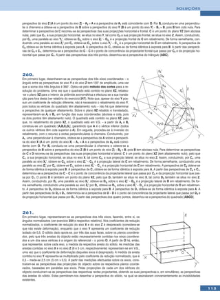 SOLUÇÕES



perspectiva do eixo Z (A é um ponto do eixo Z) – A2 ≡ A e a perspectiva de A1 está coincidente com O. Por Br conduziu-se uma perpendicu-
lar à charneira e obteve-se a perspectiva de B sobre a perspectiva do eixo Y (B é um ponto do eixo Y) – B1 ≡ B, pois B tem cota nula. Para
determinar a perspectiva de C recorreu-se às perspectivas das suas projecções horizontal e frontal. C é um ponto do plano YZ (tem abcissa
nula), pelo que C1, a sua projecção horizontal, se situa no eixo Y, tal como C2 a sua projecção frontal, se situa no eixo Z. Assim, conduzindo,
por Cr, uma paralela ao eixo Yr’, obteve-se C2r sobre o eixo Zr’ – C2r é a projecção frontal de C em rebatimento. De forma semelhante, con-
duzindo uma paralela ao eixo Zr’ por Cr, obteve-se C1r sobre o eixo Yr’ – C1r é a projecção horizontal de C em rebatimento. A perspectiva de
C2 obteve-se de forma idêntica à exposta para A. A perspectiva de C1 obteve-se de forma idêntica à exposta para B. A partir das perspecti-
vas de C2 e C1, determinou-se a perspectiva de C – C é o ponto de concorrência da projectante frontal que passa por C2 e da projecção ho-
rizontal que passa por C1. A partir das perspectivas dos três pontos, desenhou-se a perspectiva do triângulo [ABC].




260.
Em primeiro lugar, desenharam-se as perspectivas dos três eixos coordenados – o
ângulo entre as perspectivas do eixo Y e do eixo Z tem 130° de amplitude, uma vez
que a soma dos três ângulos é 360°. Optou-se pelo método dos cortes para a re-
solução do problema. Uma vez que o quadrado está contido no plano XZ, rebateu-
-se o plano XZ para o interior da pirâmide axonométrica e efectuou-se a sua transla-
ção para fora desta (ver relatório do exercício 247). Note que, apesar do eixo Y pos-
suir um coeficiente de redução diferente, não é necessário o rebatimento do eixo Y,
pois todos os vértices do quadrado têm afastamento nulo – não há que determinar
a perspectiva de qualquer afastamento. Sobre o plano XZ rebatido e transladado,
representaram-se Ar e Br, em função das suas coordenadas (abcissa e cota, pois
os dois pontos têm afastamento nulo). O quadrado está contido no plano XZ, pelo
que, no rebatimento do plano XZ, o quadrado está em V.G. – a partir de Ar e Br
construiu-se um quadrado [ArBrCrDr], garantindo que A é o vértice inferior (todos
os outros vértices têm cota superior a A). Em seguida, procedeu-se à inversão do
rebatimento, com o recurso a rectas perpendiculares à charneira. Conduzindo, por
Ar, uma perpendicular à charneira, obteve-se a perspectiva de A sobre a perspecti-
va do eixo X (A é um ponto do eixo X) – A1 ≡ A e a perspectiva de A3 está coinci-
dente com O. Por Br conduziu-se uma perpendicular à charneira e obteve-se a
perspectiva de B sobre a perspectiva do eixo Z (B é um ponto do eixo Z) – B3 ≡ B, pois B tem abcissa nula. Para determinar as perspectivas
de C e D recorreu-se às perspectivas das suas projecções horizontal e lateral. C é um ponto do plano XZ (tem afastamento nulo), pelo que
C1, a sua projecção horizontal, se situa no eixo X, tal como C3, a sua projecção lateral, se situa no eixo Z. Assim, conduzindo, por Cr, uma
paralela ao eixo Xr’, obteve-se C3r sobre o eixo Zr’ – C3r é a projecção lateral de C em rebatimento. De forma semelhante, conduzindo uma
paralela ao eixo Zr’ por Cr, obteve-se C1r sobre o eixo Xr’ – C1r é a projecção horizontal de C em rebatimento. A perspectiva de C3 obteve-se
de forma idêntica à exposta para B. A perspectiva de C1 obteve-se de forma idêntica à exposta para A. A partir das perspectivas de C3 e C1,
determinou-se a perspectiva de C – C é o ponto de concorrência da projectante lateral que passa por C3 e da projecção horizontal que pas-
sa por C1. O ponto D é também um ponto do plano XZ, pelo que D1 também se situa no eixo X, tal como D3 também se situa no eixo Z.
Assim, conduzindo, por Dr, uma paralela ao eixo Xr’, obteve-se D3r sobre o eixo Zr’ – D3r é a projecção lateral de D em rebatimento. De for-
ma semelhante, conduzindo uma paralela ao eixo Zr’ por Dr, obteve-se D1r sobre o eixo Xr’ – D1r é a projecção horizontal de D em rebatimen-
to. A perspectiva de D3 obteve-se de forma idêntica à exposta para B. A perspectiva de D1 obteve-se de forma idêntica à exposta para A. A
partir das perspectivas de D3 e D1, determinou-se a perspectiva de D – D é o ponto de concorrência da projectante lateral que passa por D3 e
da projecção horizontal que passa por D1. A partir das perspectivas dos quatro pontos, desenhou-se a perspectiva do quadrado [ABCD].




261.
Em primeiro lugar, representaram-se as perspectivas dos três eixos, fazendo, entre si, os
ângulos normalizados (ver exercício 254 e respectivo relatório). Nos coeficientes de redução
normalizados, o coeficiente de redução do eixo X e do eixo Z é desprezado (considera-se
que não existe deformação), enquanto que o eixo Y apresenta um coeficiente de redução
isolado de 0,5. O sólido dado apoia-se, por três das suas faces, sobre os planos coordena-
dos, pelo que três arestas do objecto estão necessariamente contidas nos eixos coordena-
dos e um dos seus vértices é a origem do referencial – o ponto O. A partir de O há, então,
que representar, sobre cada eixo, a medida da respectiva aresta do sólido. As medidas das
arestas contidas no eixo X e no eixo Z (6 e 5 cm, respectivamente) representam-se em V.G.,
uma vez que o coeficiente de deformação daqueles eixos é desprezado. A medida da aresta
contida no eixo Y representa-se multiplicada pelo coeficiente de redução normalizado, que é
0,5 – mede-se 2,5 cm (5 cm x 0,5). A partir das medições efectuadas sobre os eixos, cons-
truíram-se as perspectivas das projecções do objecto sobre os respectivos planos coorde-
nados, baseadas em paralelas aos eixos. Pelas projecções de cada um dos vértices do
objecto conduziram-se as perspectivas das respectivas rectas projectantes, obtendo as suas perspectivas e, em simultâneo, as perspectivas
das arestas do sólido. Estas permitiram-nos desenhar a perspectiva do sólido, na qual se assinalaram convenientemente as invisibilidades
existentes.

                                                                                                                                                  113
 