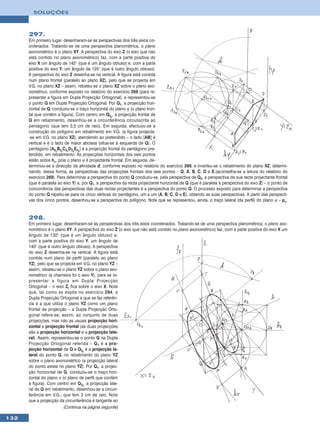 SOLUÇÕES



      297.
      Em primeiro lugar, desenharam-se as perspectivas dos três eixos co-
      ordenados. Tratando-se de uma perspectiva planométrica, o plano
      axonométrico é o plano XY. A perspectiva do eixo Z (o eixo que não
      está contido no plano axonométrico) faz, com a parte positiva do
      eixo X um ângulo de 145° (que é um ângulo obtuso) e, com a parte
      positiva do eixo Y, um ângulo de 125° (que é outro ângulo obtuso).
      A perspectiva do eixo Z desenha-se na vertical. A figura está contida
      num plano frontal (paralelo ao plano XZ), pelo que se projecta em
      V.G. no plano XZ – assim, rebateu-se o plano XZ sobre o plano axo-
      nométrico, conforme exposto no relatório do exercício 269 (para re-
      presentar a figura em Dupla Projecção Ortogonal), e representou-se
      o ponto Q em Dupla Projecção Ortogonal. Por Q1, a projecção hori-
      zontal de Q, conduziu-se o traço horizontal do plano ϕ (o plano fron-
      tal que contém a figura). Com centro em Q2r, a projecção frontal de
      Q em rebatimento, desenhou-se a circunferência circunscrita ao
      pentágono (que tem 3,5 cm de raio). Em seguida, efectuou-se a
      construção do polígono em rebatimento em V.G. (a figura projecta-
      -se em V.G. no plano XZ), atendendo ao pretendido – o lado [AB] é
      vertical e é o lado de maior abcissa (situa-se à esquerda de Q). O
      pentágono [A2rB2rC2rD2rE2r] é a projecção frontal do pentágono pre-
      tendido, em rebatimento. As projecções horizontais dos seis pontos
      estão sobre hϕ, pois o plano ϕ é projectante frontal. Em seguida, de-
      terminou-se a direcção de afinidade d, conforme exposto no relatório do exercício 269, e inverteu-se o rebatimento do plano XZ, determi-
      nando, dessa forma, as perspectivas das projecções frontais dos seis pontos – Q, A, B, C, D e E.(aconselha-se a leitura do relatório do
      exercício 269). Para determinar a perspectiva do ponto Q conduziu-se, pela perspectiva de Q2, a perspectiva da sua recta projectante frontal
      (que é paralela ao eixo Y) e, por Q1, a perspectiva da recta projectante horizontal de Q (que é paralela à perspectiva do eixo Z) – o ponto de
      concorrência das perspectivas das duas rectas projectantes é a perspectiva do ponto Q. O processo exposto para determinar a perspectiva
      do ponto Q repetiu-se para os cinco vértices do pentágono, um a um (A, B, C, D e E), obtendo as suas perspectivas. A partir das perspecti-
      vas dos cinco pontos, desenhou-se a perspectiva do polígono. Note que se representou, ainda, o traço lateral (de perfil) do plano ϕ – pϕ.


      298.
      Em primeiro lugar, desenharam-se as perspectivas dos três eixos coordenados. Tratando-se de uma perspectiva planométrica, o plano axo-
      nométrico é o plano XY. A perspectiva do eixo Z (o eixo que não está contido no plano axonométrico) faz, com a parte positiva do eixo X um
      ângulo de 130° (que é um ângulo obtuso) e,
      com a parte positiva do eixo Y, um ângulo de
      140° (que é outro ângulo obtuso). A perspectiva
      do eixo Z desenha-se na vertical. A figura está
      contida num plano de perfil (paralelo ao plano
      YZ), pelo que se projecta em V.G. no plano YZ –
      assim, rebateu-se o plano YZ sobre o plano axo-
      nométrico (a charneira foi o eixo Y), para se re-
      presentar a figura em Dupla Projecção
      Ortogonal – o eixo Zr fica sobre o eixo X. Note
      que, tal como se expôs no exercício 294, a
      Dupla Projecção Ortogonal a que se faz referên-
      cia é a que utiliza o plano YZ como um plano
      frontal de projecção – a Dupla Projecção Orto-
      gonal refere-se, assim, ao conjunto de duas
      projecções, mas não as usuais projecção hori-
      zontal e projecção frontal (as duas projecções
      são a projecção horizontal e a projecção late-
      ral). Assim, representou-se o ponto Q na Dupla
      Projecção Ortogonal referida – Q 1 é a pro-
      jecção horizontal de Q e Q3r é a projecção la-
      teral do ponto Q, no rebatimento do plano YZ
      sobre o plano axonométrico (a projecção lateral
      do ponto existe no plano YZ). Por Q1, a projec-
      ção horizontal de Q, conduziu-se o traço hori-
      zontal do plano π (o plano de perfil que contém
      a figura). Com centro em Q3r, a projecção late-
      ral de Q em rebatimento, desenhou-se a circun-
      ferência em V.G., que tem 3 cm de raio. Note
      que a projecção da circunferência é tangente ao
                         (Continua na página seguinte)

132
 