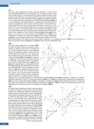 SOLUÇÕES



     47.
     Em primeiro lugar, representou-se a recta r, pelas suas projecções – a recta r tem as
     suas projecções paralelas entre si, pois é paralela ao β2/4. Em seguida, teve-se em conta
     que uma recta de topo é um caso particular das rectas horizontais (de nível). Assim,
     começou-se por transformar r numa recta horizontal (de nível) com 2 cm de cota. Nesse
     sentido, substituiu-se o Plano Horizontal de Projecção (plano 1) pelo plano 4, paralelo a
     r e a 2 cm desta, cuja recta de intersecção com o Plano Frontal de Projecção (plano 2) é
     o eixo X’. Mantêm-se as projecções frontais e os afastamentos. R4 determinou-se em
     função do seu afastamento, que se mantém. Para definir a recta r no novo diedro de pro-
     jecção necessitamos de um outro ponto para além de R. Assim, recorreu-se a um outro
     ponto de r – F, o seu traço frontal. F4 determinou-se em função do seu afastamento, que
     é nulo e se mantém – r4 fica definida por R4 e F4. No novo diedro de projecção, a recta r
     é uma recta horizontal (de nível). Uma recta de topo é ortogonal ao Plano Frontal de Pro-
     jecção. Assim, substituiu-se o Plano Frontal de Projecção (plano 2) pelo plano 5, orto-
     gonal a r. O eixo X’’ é a recta de intersecção do plano 4 com o plano 5 e é
     perpendicular a r4. Mantêm-se as projecções no plano 4 e as cotas (agora referenciadas
     ao plano 4) – note que, agora, todos os pontos da recta já têm a mesma cota, que é 2.
     R5 e F5 determinaram-se em função das suas cotas (e estão coincidentes) – r5, a projecção da recta r no plano 5, é um ponto, pois no
     diedro de projecção formado pelo plano 4 e pelo plano 5 a recta r é de topo (projectante frontal).

     48.
     Em primeiro lugar, representou-se o triângulo [ABC],
     em função dos dados. Note que os traços de α são si-
     métricos em relação ao eixo X, pois α é ortogonal ao
     β1/3. Um plano frontal (de frente) é um caso particular
     dos planos projectantes horizontais. Nesse sentido, em
     primeiro lugar há que transformar α num plano projec-
     tante horizontal, para o que se substituiu o Plano Hori-
     zontal de Projecção (plano 1) pelo plano 4, ortogonal a
     α. Manteve-se o Plano Frontal de Projecção, pelo que
     se mantiveram as projecções frontais e os afastamen-
     tos. O eixo X' é a recta de intersecção do plano 2 com o
     plano 4 e é perpendicular a fα. As projecções de A, B e
     C no plano 4 (A4, B4 e C4) determinaram-se em função
     dos seus afastamentos, que se mantiveram. O traço do
     plano α no plano 4, h4α, passa por A4, B4 e C4 e é con-
     corrente com fα no eixo X’. No novo diedro de projec-
     ção, o plano α já é um plano vertical (projectante
     horizontal). Um plano frontal (de frente) é um plano pro-
     jectante horizontal que é paralelo ao Plano Frontal de
     Projecção. Assim, em seguida, substituiu-se o Plano Frontal de Projecção (plano 2) pelo plano 5, paralelo a α e situado a 2 cm deste (o
     afastamento pretendido). O eixo X’’ é a recta de intersecção do plano 4 com o plano 5 e é paralelo a h4α. Mantiveram-se as projecções no
     plano 4 e as cotas, agora referenciadas ao plano 4. As projecções de A, B e C no plano 5 (A5, B5 e C5) determinaram-se em função das
     suas cotas, que se mantiveram. No diedro de projecção formado entre o plano 4 e o plano 5, o plano α é frontal (de frente) com 2 cm de
     afastamento e não tem traço frontal. A V.G. do triângulo está no triângulo [A5B5C5].
     49.
     Em primeiro lugar, representou-se o plano ρ pelos seus traços,
     em função dos dados. Os dados sobre os pontos P, Q e R
     permitem-nos, imediatamente, determinar as suas projecções
     frontais. A recta r foi a recta do plano ρ que foi utilizada para a
     determinação das projecções horizontais dos pontos P e Q –
     r2 contém P2 e Q2. Sobre a recta r representou-se um ponto
     R’, com a cota de R. Note que os pontos R e R’ se situam,
     necessariamente, na mesma recta fronto-horizontal do plano,
     pelo que ambos têm a mesma cota e o mesmo afastamento,
     tendo, apenas, abcissas distintas. A partir das projecções dos
     três pontos desenharam-se as projecções do triângulo [PQR].
     Em seguida, teve-se em conta que um plano horizontal (de ní-
     vel) é um caso particular dos planos projectantes frontais.
     Assim, em primeiro lugar, começou-se por transformar o plano
     ρ num plano projectante frontal, substituindo o Plano Frontal
     de Projecção (plano 2) por um plano 4, ortogonal a ρ. O eixo
     X’ é a recta de intersecção do plano 1 com o plano 4 e é per-
     pendicular a hρ. manteve-se o Plano Horizontal de Projecção,
     pelo que se mantiveram as projecções horizontais e as cotas.
                                         (Continua na página seguinte)

14
 