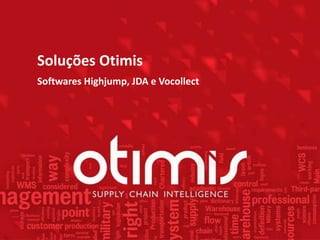 Soluções Otimis
Softwares Highjump, JDA e Vocollect
 