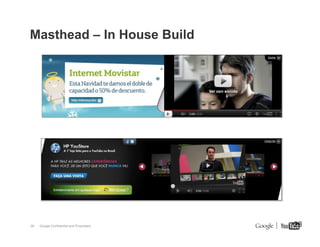 Masthead – In House Build

28

Google Confidential and Proprietary

28

 