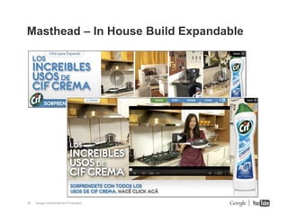 Masthead – In House Build Expandable

29

Google Confidential and Proprietary

 