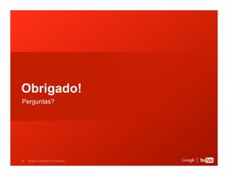 Obrigado!
Perguntas?

36

Google Confidential and Proprietary

 