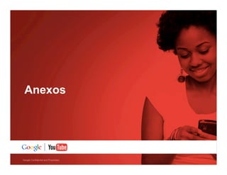 Anexos

Google Confidential and Proprietary

 
