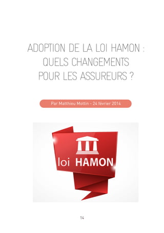 14
ADOPTION DE LA LOI HAMON :
QUELS CHANGEMENTS
POUR LES ASSUREURS ?
Par Matthieu Mottin - 24 février 2014
 