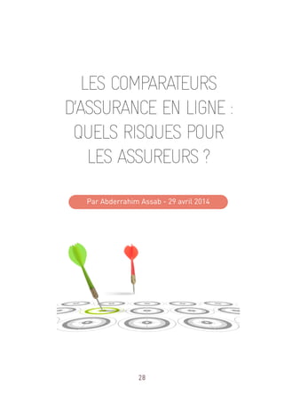 28
LES COMPARATEURS
D’ASSURANCE EN LIGNE :
QUELS RISQUES POUR
LES ASSUREURS ?
Par Abderrahim Assab - 29 avril 2014
 