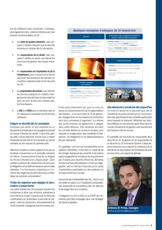 La Lettre Sécurité N°36 • janvier 2015 • 3
sur les différents sites industriels. Il dévelop-
pera également des relations étroites avec des
acteurs incontournables du SII :
•	 les chefs de projets industriels, avec les-
quels il faudra s’assurer que la sécurité
est prise en compte dès la conception ;
•	 les responsables de la sûreté, avec les-
quels il mettra en œuvre une démarche
commune de gestion des risques indus-
triels ;
•	 les responsables de l’exploitation et de la
maintenance, pour s’assurer de la bonne
exécution des processus de maintien en
condition opérationnelle et de sécurité
du SII ;
•	 lesresponsablesdesachats,pourdiffuser
les bonnes pratiques en matière d’exi-
gences de sécurité dans toutes relations
avec les tiers et dans les contrats avec
les fournisseurs ;
•	 la DSI et le RSSI pour s’interfacer avec le
SIclassiqueetcapitalisersurlesbonnes
pratiques.
Intégrer la sécurité dès la conception
Concevoir une usine, un site industriel ou un
équipementembarqués’accompagnelaplupart
du temps d’études de sûreté. Il faut tirer parti
de cette culture déjà bien ancrée pour y insérer
lesétudesdesécuritéduSIIndustrielquiseront
centrées sur les risques de cybersécurité.
Attention toutefois à rester vigilant et ne pas se
focaliser uniquement sur le procédé industriel
lui-même. L’environnement proche ou éloigné
du SII est à étudier pour chaque projet : dans
quellesconditionslesinterventionsdetierspour
latélégestionetlatélémaintenanceseront-elles
réalisées ? Le fournisseur s’applique-t-il lui-
même des exigences de sécurité lorsqu’il déve-
loppe les solutions industrielles ?
Traiter les urgences sans négliger la sécu-
risation à moyen terme
Les particularités des SII poussent souvent les
entreprises à allier des solutions palliatives à
court terme et à saisir l’opportunité de faire des
modifications en profondeur quand elle se pré-
sente : arrêt de production, renouvellement de
l’outilindustriel,changementdefournisseur,etc.
C’est particulièrement vrai pour la mise en
œuvre du cloisonnement et de la segmentation
des réseaux : si on peut isoler le SI de gestion,
les changements sur les réseaux de production
sont plus complexes à organiser ! La refonte
des accès distants est également à intégrer
dans cette réflexion. Elle nécessite de revoir
les contrats établis sur plusieurs années, pour
lesquels la renégociation des modalités d’inter-
vention, de télégestion et de télémaintenance
est peu fréquente.
En parallèle, une fois les vulnérabilités sur le
système identifiées, il faut être en capacité de
lescorriger.Appliquerlescorrectifsn’estparfois
pas envisageable et remplacer les équipements
par d’autres plus récents offrant les dernières
fonctionsdesécuritéprésenteuncoûtnonnégli-
geable, tant en termes financiers qu’en perte
d’exploitation potentielle sur des systèmes où
la disponibilité est cruciale.
ConscientdesvulnérabilitésdesSII,ilestcrucial
demettreenplace,surl’installationindustrielle,
des dispositifs de surveillance afin de détecter
et de réagir face aux incidents.
L’intégration du SII au SOC ou au CERT de l’en-
treprise peut être envisagée dans une stratégie
de réaction globale.
Unedémarcheàconstruiredèsaujourd’hui
La mise en œuvre de la sécurité pour les SI
Industrielsnepourrasefairequ’ens’accommo-
dantdesspécificitésetdescontextesparticuliers
dans lesquels ils évoluent. Mobiliser les direc-
tionsMétiersetcombinerlessavoir-faireissusdu
monde industriel et de gestion sont assurément
des facteurs clés de succès.
En parallèle, les fonctions de responsable de la
sécurité du SI de gestion et de responsable de
la sécurité du SI Industriel doivent s’associer,
voire fusionner, pour assurer la cohérence de la
démarchedesécurisationdel’entreprisedebout
en bout dans une approche globale.
Anthony Di Prima, manager
anthony.diprima@solucom.fr
Quelques exemples d’attaques de SI Industriels
 