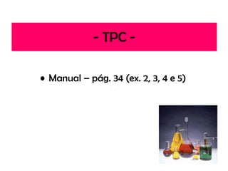 - TPC - Manual – pág. 34 (ex. 2, 3, 4 e 5) 