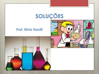 SOLUÇÕES
Prof. Silvio Gentil
 
