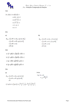 Ficha de Apoio ao Estudo da Matemática A – 11º ano
Tema: Soluções Composição de funções
Ficha Estruturada pela Professora Ana Paula Lopes Pág.2
1.2.
2.1.
a) b)
2.2.
3.1.
a)
 