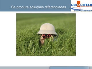 Se procura soluções diferenciadas…
 