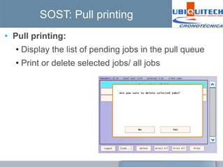 SOST: Pull printing
• Pull printing:
  • Display the list of pending jobs in the pull queue
  • Print or delete selected jobs/ all jobs
 
