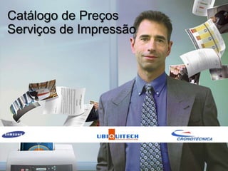 Catálogo de Preços
Serviços de Impressão




© 2007 Hewlett-Packard Development Company, L.P.
The information contained herein is subject to change without notice
 