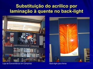 Substituição do acrílico por laminação à quente no back-light Loja de Conveniência em Campinas Back-light para feiras  