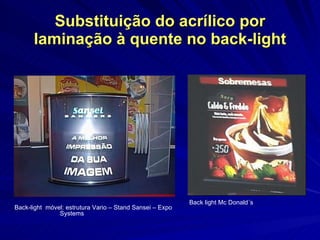 Substituição do acrílico por laminação à quente no back-light Back light Mc Donald´s Back-light  móvel: estrutura Vario – Stand Sansei – Expo  Systems 