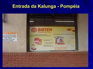 Entrada da Kalunga - Pompéia  