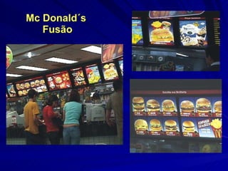 Mc Donald´s  Fusão 