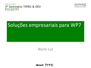 Soluções empresariais para WP7 Nuno Luz 