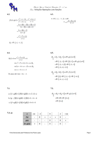 Ficha de Apoio ao Estudo da Matemática A – 11º ano
Tema: Soluções Operações com funções
Ficha Estruturada pela Professora Ana Paula Lopes Pág.6
6.2. 6.3.
6.4. 6.5.
7.1. 7.2.
7.3. a)
 