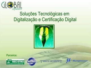 Soluções Tecnológicas em  Digitalização e Certificação Digital Parceiros: 