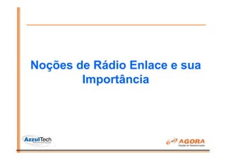 Noções de Rádio Enlace e sua
        Importância
 