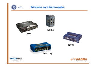 Wireless para Automação:




              NETio
SD4




                             iNETII


           Mercury
 