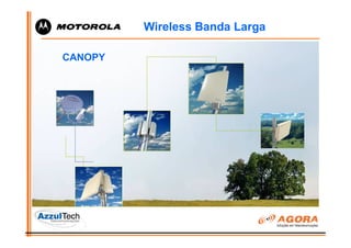 Wireless Banda Larga

CANOPY
 