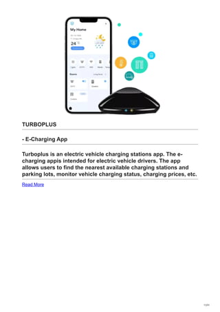 TURBOPLUS
- E-Charging App
Turboplus is an electric vehicle charging stations app. The e-
charging appis intended for electric vehicle drivers. The app
allows users to find the nearest available charging stations and
parking lots, monitor vehicle charging status, charging prices, etc.
Read More
11/31
 