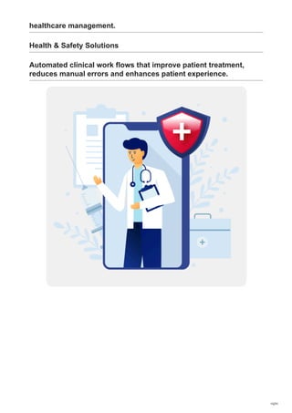 healthcare management.
Health & Safety Solutions
Automated clinical work flows that improve patient treatment,
reduces manual errors and enhances patient experience.
15/31
 
