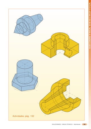GEOMETRÍA DESCRIPTIVA




Actividades pág. 132


                       SOLUCIONARIO - DIBUJO TÉCNICO I - Bachillerato   58
 