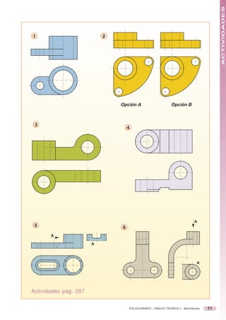 ACTIVIDADES
1                          2




                               Opción A                       Opción B



 3
                                   4




                                                                             A
 5                             6
       A

                       A



                                                                               A




Actividades pág. 207


                                   SOLUCIONARIO - DIBUJO TÉCNICO I - Bachillerato   71
 