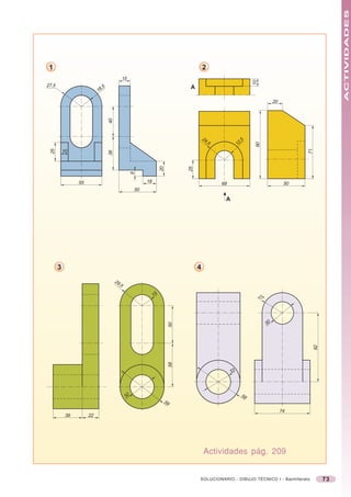 ACTIVIDADES
 1                                                                                     2
                                              15




                                                                                                             10
27,5                         ,5                                               A
                           18

                                                                                                                            20
                                  40




                                                                                                        ,5




                                                                                   24
                                                                                                      12




                                                                                                              90
                                                                                     ,5




                                                                                                                                       71
 25




           10
                                  38




                                                                   20




                                                                              25
                                                    8




                 55                                      18                                68                                     50
                                                    50

                                                                                             A




       3                                                                           4
                                       29
                                         ,5

                                                              15                                                  27




                                                                                                                       30
                                                                         50




                                                                                                                                            92
                                                                         58




                                                                                                 33




                                               32                                                       58
                                                                    59

                                                                                                                                 74
            39        22




                                                                                       Actividades pág. 209


                                                                                   SOLUCIONARIO - DIBUJO TÉCNICO I - Bachillerato                73
 