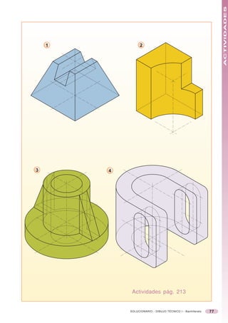 ACTIVIDADES
    1             2




3       4




             Actividades pág. 213


            SOLUCIONARIO - DIBUJO TÉCNICO I - Bachillerato   77
 