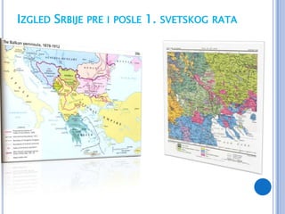 IZGLED SRBIJE PRE I POSLE 1. SVETSKOG RATA
 
