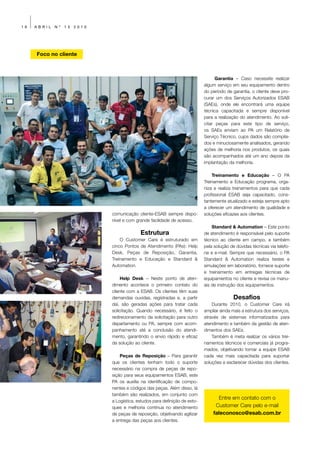 16   ABRIL   Nº   13   2010




     Foco no cliente



                                                                                   Garantia – Caso necessite realizar
                                                                             algum serviço em seu equipamento dentro
                                                                             do período de garantia, o cliente deve pro-
                                                                             curar um dos Serviços Autorizados ESAB
                                                                             (SAEs), onde ele encontrará uma equipe
                                                                             técnica capacitada e sempre disponível
                                                                             para a realização do atendimento. Ao soli-
                                                                             citar peças para este tipo de serviço,
                                                                             os SAEs enviam ao PA um Relatório de
                                                                             Serviço Técnico, cujos dados são compila-
                                                                             dos e minuciosamente analisados, gerando
                                                                             ações de melhoria nos produtos, os quais
                                                                             são acompanhados até um ano depois da
                                                                             implantação da melhoria.

                                                                                 Treinamento e Educação – O PA
                                                                             Treinamento e Educação programa, orga-
                                                                             niza e realiza treinamentos para que cada
                                                                             profissional ESAB seja capacitado, cons-
                                                                             tantemente atualizado e esteja sempre apto
                                                                             a oferecer um atendimento de qualidade e
                              comunicação cliente-ESAB sempre dispo-         soluções eficazes aos clientes.
                              nível e com grande facilidade de acesso.
                                                                                 Standard & Automation – Este ponto
                                            Estrutura                        de atendimento é responsável pelo suporte
                                  O Customer Care é estruturado em           técnico ao cliente em campo, e também
                              cinco Pontos de Atendimento (PAs): Help        pela solução de dúvidas técnicas via telefo-
                              Desk, Peças de Reposição, Garantia,            ne e e-mail. Sempre que necessário, o PA
                              Treinamento e Educação e Standard &            Standard & Automation realiza testes e
                              Automation.                                    simulações em laboratório, fornece suporte
                                                                             e treinamento em entregas técnicas de
                                   Help Desk – Neste ponto de aten-          equipamentos no cliente e revisa os manu-
                              dimento acontece o primeiro contato do         ais de instrução dos equipamentos.
                              cliente com a ESAB. Os clientes têm suas
                              demandas ouvidas, registradas e, a partir                     Desafios
                              daí, são geradas ações para tratar cada            Durante 2010, o Customer Care irá
                              solicitação. Quando necessário, é feito o      ampliar ainda mais a estrutura dos serviços,
                              redirecionamento da solicitação para outro     através de sistemas informatizados para
                              departamento ou PA, sempre com acom-           atendimento e também da gestão de aten-
                              panhamento até a conclusão do atendi-          dimentos dos SAEs.
                              mento, garantindo o envio rápido e eficaz          Também é meta realizar os vários trei-
                              da solução ao cliente.                         namentos técnicos e comerciais já progra-
                                                                             mados, objetivando tornar a equipe ESAB
                                  Peças de Reposição – Para garantir         cada vez mais capacitada para suportar
                              que os clientes tenham todo o suporte          soluções e esclarecer dúvidas dos clientes.
                              necessário na compra de peças de repo-
                              sição para seus equipamentos ESAB, este
                              PA os auxilia na identificação de compo-
                              nentes e códigos das peças. Além disso, lá
                              também são realizados, em conjunto com
                                                                                   Entre em contato com o
                              a Logística, estudos para definição de esto-
                              ques e melhoria contínua no atendimento             Customer Care pelo e-mail
                              de peças de reposição, objetivando agilizar        faleconosco@esab.com.br
                              a entrega das peças aos clientes.
 