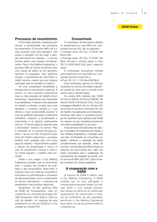 ABRIL   Nº   13   2010   55




                                                                                                     ESAB Global



Processos de revestimento                                Consumíveis
     Foram feitas escolhas cuidadosas para         A combinação de fluxo/arame utilizada
otimizar a produtividade dos processos        no revestimento em tiras ESW com com-
de revestimento. O processo MIG não é o       posição final de 316L são as seguintes:
mais produtivo para esta aplicação, mas       • Camada única: OK Flux 10.10/0K 309
possui a vantagem de não exigir a aten-       Band LMo.
ção permanente do operador – o que lhe        • Camada dupla: OK Flux 10.10/0K 309
permite operar outra estação simultanea-      Band LM para o primeiro passo e Fluxo
mente. Para a Oxy Welding Engineering, o      OK 10.10/0K Band 316L para o segundo
processo MIG se mostra econômico para         passo.
uma válvula de esfera de até aproxima-             A combinação fluxo/arame utilizada
damente 24 polegadas. Para diâmetros          para revestimento em tiras ESW com com-
maiores, o revestimento em tiras ESW é a      posição final de Inconel 625 é:
melhor escolha, mesmo que isso implique       • Fluxo OK 10.11 / OK Band NiCrMo3.
dedicação total do operador à máquina.             Esta combinação garante os melhores
     Há uma considerável versatilidade e      resultados em termos de análise e aparên-
sinergia entre os operadores e sistemas. É    cia superficial, tanto para a camada única
comum um único operador supervisionar         quanto para a camada dupla.
duas ou mais estações de trabalho simul-           Os arames MIG utilizados são: ESAB
taneamente. Dependendo das dimensões          OK Autrod 309LSi, OK Autrod 309LMo, OK
e acessibilidade, a máquina mais adequada     Autrod 316LSi e OK Autrod 19.82. O uso de
ao trabalho é utilizada, ou seja, para cada   embalagem Marathon Pac de 100 kg e 250
aplicação, o processo adotado é o que         kg fornece um aumento importante do ciclo
oferece a maior produtividade possível. O     de trabalho nas aplicações automatizadas e
nível de qualidade alcançado é totalmente     robóticas. Além disso, a inovadora tecnolo-
satisfatório, enquanto a produtividade é      gia de superfície fosca aplicada pela ESAB
maximizada, e os reparos, praticamente        em arames de aço inoxidável proporciona
nenhum. “A mesma lógica foi aplicada para     uma efetiva estabilidade no processo.
a robotização”, explica o Sr. Genoni. “Não         A alta demanda de fabricantes de válvu-
é necessário ter um grande lote para jus-     las e empresas de engenharia tem levado a
tificar o uso de um robô. Enquanto houver     Oxy Welding Engineering a investigar cada
horas de trabalho disponíveis, o processo     uma das combinações de consumíveis uti-
também será vantajoso para uma única          lizadas, mediante a realização de testes
peça de trabalho – especialmente quando       complementares (por exemplo, testes de
o esforço de programação é menor. O           corrosão, microscopia para determinação da
ciclo de revestimento começa à noite e,       estrutura, de macro-dureza etc.), além dos
na manhã seguinte, o trabalho está con-       testes necessários para a qualificação do
cluído!”                                      procedimento de soldagem de acordo com
     Desde a sua criação, a Oxy Welding       as normas da AWS, EM e API. Todos os tes-
Engineering percebeu que as ferramentas       tes ocorreram de maneira satisfatória.
para o sucesso são produtos de quali-
dade e alta produtividade. Nesta linha, a          A cooperação com a
empresa optou por sistemas automáticos                   ESAB
avançados ou automatização e processos            O suporte da ESAB é valioso para
de alta produtividade, como o revestimento    a Oxy Welding Engineering. A ESAB
em fita por eletroescória – o processo de     entende que as suas aplicações e
revestimento mais produtivo disponível.       necessidades especiais exigem um diá-
     Atualmente, há três sistemas ESW         logo direto e uma relação próxima.
da ESAB em funcionamento, cada um             Isso resulta na oferta de um sofisticado
consistindo em uma fonte de energia LAF       equipamento de revestimento e mate-
1600 fornecendo 1500-1600A a 100% do          rial de enchimento de alta qualidade,
ciclo de trabalho, um cabeçote A6 para        permitindo à Oxy Welding Engineering
revestimento em tiras de 30-60mm e uma        fazer pleno uso de seu profissionalismo
unidade de controle PEH.                      e experiência.
 