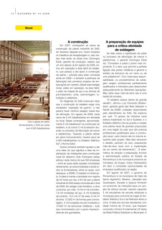 14   OUTUBRO       Nº   12   2009




           Naval




                                                                   A construção                           A preparação de equipes

                                       Eudes Santana
                                                            Em 2007, começaram as obras de                 para a crítica atividade
                                                       construção da planta industrial do EAS;
                                                                                                                de soldagem
                                                       em fevereiro daquele ano, foram iniciados
                                                                                                            Ao falar sobre o significado da solda
                                                       os trabalhos de terraplanagem e, seis me-
                                                                                                        no processo de fabricação de navios e
                                                       ses mais tarde, as obras civis. Domingos
                                                                                                        plataformas, o gerente Domingos Edral
                                                       Edral, gerente de produção, explica que
                                                                                                        diz: “Considero a solda o ponto mais im-
                                                       um ano depois, já em agosto de 2008, en-
                                                                                                        portante. É o fator que permite a perfeita
                                                       trou em operação a área fabril do estalei-
                                                                                                        ligação das partes metálicas e garante a
                                                       ro, que passou a dar apoio à construção
                                                                                                        solidez da estrutura de um navio ou de
                                                       da planta – prevista para estar concluída
                                                                                                        uma plataforma”. Com toda essa respon-
                                                       ainda em 2009 – e também a participar da
                                                                                                        sabilidade, os procedimentos de solda-
                                                       fabricação dos primeiros projetos de em-
                                                                                                        gem exigem profissionais perfeitamente
                                                       barcações em carteira. Desde esse estágio
                                                                                                        qualificados e treinados para desenvolver
                                                       inicial, estão em operação, na área fabril,
                                                                                                        adequadamente as diferentes operações.
                                                       o pátio de chapas de aço e as oficinas de
                                                                                                        Mas obter essa mão-de-obra não é uma
                                                       pré-tratamento, corte, submontagem, tu-
                                                                                                        tarefa tão simples.
                                                       bulação e caldeiraria.
                                                                                                            “O estaleiro esteve diante de grande
                                                            Os dirigentes do EAS costumam dizer
                                                                                                        desafio”, afirmou Luiz Fernando Breiten-
                                                       que a construção do estaleiro exige uma
                                                                                                        bach, gerente geral das filiais Salvador e
                                                       verdadeira “operação de guerra”, e não
                                                                                                        Recife da ESAB, unidades responsáveis
                                                       parece haver nenhum exagero nesse tipo
                                                                                                        pelo atendimento do EAS. Ele explicou
                                                       de afirmação. Em agosto de 2009, havia
                                                       cerca de 9 mil trabalhadores em atividade        por quê: “O grosso da indústria naval
                                                       no local. Desse contingente, aproximada-         estava implantado no Sul e Sudeste, e o
              Com a planta em pleno
                                                       mente 6 mil trabalhavam na construção do         Estaleiro Atlântico Sul se propôs a instalar
     funcionamento, o EAS vai contar
                                                       estaleiro, e os outros 3 mil já estavam atu-     uma planta naval de grandes proporções
            com 4.500 trabalhadores
                                                       ando no processo de fabricação de navios         em uma região do país que não possuía
                                                       e plataformas. “Quando a planta estiver          profissionais qualificados para a constru-
                                                       em pleno funcionamento, haverá cerca de          ção naval – pelo menos não no volume re-
                                                       4.500 trabalhadores no Estaleiro Atlântico       querido pelo projeto. Mas eles venceram
                                                       Sul”, informa Edral.                             o desafio, partiram do zero, preparando
                                                            Outros números também ajudam a dar          mão-de-obra local com a implantação
                                                       uma ideia do que significa a fase de im-         de um centro de treinamento”. A siste-
                                                       plantação de instalações para construção         mática de atração e preparação envolve
                                                       naval em altíssimo nível. Participam desse       a administração pública do Estado de
                                                       esforço nada menos do que 300 empresas           Pernambuco e de municípios próximos ao
                                                       – entre as quais estão aquelas contratadas       Complexo de Suape, todos interessados
                                                       diretamente, as subcontratadas e ainda to-       em abrir e consolidar oportunidades de
                                                       dos os fornecedores, entre os quais, com         empregos qualificados na região.
                                                       destaque, a ESAB. O trabalho é ininterrup-           Em agosto de 2007, o governo de
                                                       to. A ideia é manter a atividade num regime      Pernambuco e os municípios de Cabo de
                                                       de 24 horas por dia, a fim de que a planta       Santo Agostinho, Moreno, Jaboatão dos
                                                       industrial do EAS esteja concluída até o final   Guararapes, Escada e Ipojuca firmaram
                                                       de 2009. No estágio mais frenético, a obra       um protocolo de intenções para um pro-
                                                       consumia, por mês, 15 mil m³ de concreto,        jeto de reforço escolar, visando capacitar
                                                       1,8 mil toneladas de aço, 6 mil toneladas        5 mil estudantes de escolas estaduais e
                                                       de cimento, 10,5 mil m³ de areia, 6 mil m³       municipais para concorrer às vagas do Es-
                                                       de brita, 13.500 m² de formas para concre-       taleiro Atlântico Sul e da Refinaria Abreu e
                                                       tagem, 2 mil toneladas de pré-moldados e         Lima. A ideia era recrutar estudantes com
                                                       12.650 m² de estruturas metálicas – tudo         idade mínima de 18 anos, que tivessem
                                                       isso movimentado com o apoio imprescin-          concluído o Ensino Fundamental I (4ª série)
                                                       dível de oito guindastes.                        da Rede Pública Estadual ou Municipal. O
 