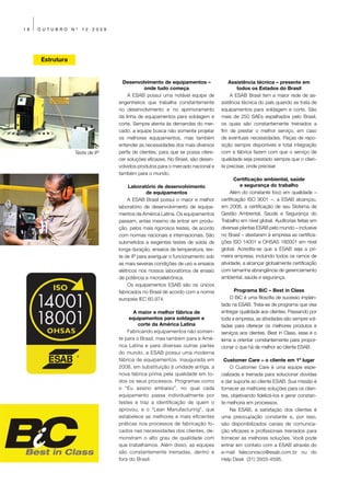 18   OUTUBRO     Nº   12   2009




     Estrutura


                                    Desenvolvimento de equipamentos –                Assistência técnica – presente em
                                               onde tudo começa                         todos os Estados do Brasil
                                      A ESAB possui uma notável equipe de            A ESAB Brasil tem a maior rede de as-
                                  engenheiros que trabalha constantemente        sistência técnica do país quando se trata de
                                  no desenvolvimento e no aprimoramento          equipamentos para soldagem e corte. São
                                  da linha de equipamentos para soldagem e       mais de 250 SAEs espalhados pelo Brasil,
                                  corte. Sempre atenta às demandas do mer-       os quais são constantemente treinados a
                                  cado, a equipe busca não somente projetar      fim de prestar o melhor serviço, em caso
                                  os melhores equipamentos, mas também           de eventuais necessidades. Peças de repo-
                                  entender as necessidades dos mais diversos     sição sempre disponíveis e total integração
                  Teste de IP     perfis de clientes, para que se possa ofere-   com a fábrica fazem com que o serviço de
                                  cer soluções eficazes. No Brasil, são desen-   qualidade seja prestado sempre que o clien-
                                  volvidos produtos para o mercado nacional e    te precisar, onde precisar.
                                  também para o mundo.
                                                                                        Certificação ambiental, saúde
                                       Laboratório de desenvolvimento                      e segurança do trabalho
                                               de equipamentos                        Além do constante foco em qualidade –
                                      A ESAB Brasil possui o maior e melhor      certificação ISO 9001 –, a ESAB alcançou,
                                  laboratório de desenvolvimento de equipa-      em 2008, a certificação de seu Sistema de
                                  mentos da América Latina. Os equipamentos      Gestão Ambiental, Saúde e Segurança do
                                  passam, antes mesmo de entrar em produ-        Trabalho em nível global. Auditorias feitas em
                                  ção, pelos mais rigorosos testes, de acordo    diversas plantas ESAB pelo mundo – inclusive
                                  com normas nacionais e internacionais. São     no Brasil – atestaram à empresa as certifica-
                                  submetidos a exigentes testes de solda de      ções ISO 14001 e OHSAS 180001 em nível
                                  longa duração, ensaios de temperatura, tes-    global. Acredita-se que a ESAB seja a pri-
                                  te de IP para averiguar o funcionamento sob    meira empresa, incluindo todos os ramos de
                                  as mais severas condições de uso e ensaios     atividade, a alcançar globalmente certificação
                                  elétricos nos nossos laboratórios de ensaio    com tamanha abrangência de gerenciamento
                                  de potência e microeletrônica.                 ambiental, saúde e segurança.
                                      Os equipamentos ESAB são os únicos
                                  fabricados no Brasil de acordo com a norma           Programa BiC – Best in Class
                                  europeia IEC 60.974.                               O BiC é uma filosofia de sucesso implan-
                                                                                 tada na ESAB. Trata-se de programa que visa
                                         A maior e melhor fábrica de             entregar qualidade aos clientes. Passando por
                                       equipamentos para soldagem e              toda a empresa, as atividades são sempre vol-
                                           corte da América Latina               tadas para oferecer os melhores produtos e
                                      Fabricando equipamentos não somen-         serviços aos clientes. Best in Class, esse é o
                                  te para o Brasil, mas também para a Amé-       lema a orientar constantemente para propor-
                                  rica Latina e para diversas outras partes      cionar o que há de melhor ao cliente ESAB.
                                  do mundo, a ESAB possui uma moderna
                                  fábrica de equipamentos. Inaugurada em          Customer Care – o cliente em 1º lugar
                                  2008, em substituição à unidade antiga, a           O Customer Care é uma equipe espe-
                                  nova fábrica prima pela qualidade em to-       cializada e treinada para solucionar dúvidas
                                  dos os seus processos. Programas como          e dar suporte ao cliente ESAB. Sua missão é
                                  o “Eu assino embaixo”, no qual cada            fornecer as melhores soluções para os clien-
                                  equipamento passa individualmente por          tes, objetivando fidelizá-los e gerar constan-
                                  testes e traz a identificação de quem o        te melhoria em processos.
                                  aprovou, e o “Lean Manufacturing”, que              Na ESAB, a satisfação dos clientes é
                                  estabelece as melhores e mais eficientes       uma preocupação constante e, por isso,
                                  práticas nos processos de fabricação fo-       são disponibilizados canais de comunica-
                                  cados nas necessidades dos clientes, de-       ção eficazes e profissionais treinados para
                                  monstram o alto grau de qualidade com          fornecer as melhores soluções. Você pode
                                  que trabalhamos. Além disso, as equipes        entrar em contato com a ESAB através do
                                  são constantemente treinadas, dentro e         e-mail faleconosco@esab.com.br ou do
                                  fora do Brasil.                                Help Desk (31) 3503-4595.
 