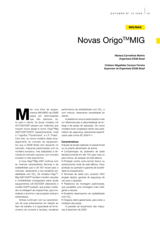 OUTUBRO       Nº   12   2009      19




                                                                                                                   MIG/MAG




                                                                  Novas OrigoTMMIG
                                                                                                       Mariana Carmelinda Martins
                                                                                                           Engenharia ESAB Brasil

                                                                                              Cristiano Magalhães Campos Ferreira
                                                                                              Supervisor de Engenharia ESAB Brasil




M
                ais uma linha de equipa-         performance de soldabilidade com CO2, e
                mentos MIG/MAG da ESAB           com mistura, oferecendo versatilidade ao
                passa por reformulações          cliente.
                que irão adicionar va-               A plataforma única e padronizada é mais
lor para o cliente. Os atuais modelos LAI        um diferencial para a disponibilidade de en-
407/550/550P passam por melhorias que            trega e de peças de reposição. Os novos
incluem novos design e nome: OrigoTMMig          modelos foram projetados dentro dos parâ-
408T/558T/558TP, respectivamente, onde           metros de segurança operacional especifi-
o T significa “Thyristorized”, e o P, “Pulse”.   cados pela norma IEC 60974-1.
Com isso, os novos modelos darão pros-
seguimento ao conceito de equipamen-             Características:
tos que a ESAB Brasil vem lançando no            • Ajuste de tensão realizado no painel frontal
mercado, máquinas padronizadas com os            ou no próprio alimentador de arame.
modelos europeus, mas adaptadas à de-            • Compensação do parâmetro de saída
manda do mercado nacional, com conceito          (tensão/corrente) em até 10% para mais ou
inovador e mais ergonômico.                      para menos, de variação da rede elétrica.
    A nova OrigoTMMig 408T continua com          • Proteção contra curto-circuito franco ou
as mesmas características técnicas e de          sobrecorrente vinda da rede elétrica, maior
soldabilidade que a LAI 407 trouxe para o        proteção ao operador e garantia de durabili-
mercado, destacando a sua excelente sol-         dade do equipamento.
dabilidade com CO2. Os modelos OrigoTM-          • Terminais de saída com conector OKC
Mig 558T/558TP também mantém robustez            (engate rápido), garantia de segurança de
e confiabilidade consagrados pelos atuais        uso para o operador.
equipamentos LAI 550/550P, oferecendo o          • Plataforma de montagem padronizada,
modelo 558TP pulsado, que auxilia o solda-       que possibilita uma montagem mais inteli-
dor na soldagem de chapas finas, aços ino-       gente e robusta.
xidáveis e alumínio e nas posições vertical e    • Excelente desempenho de soldabilidade
sobrecabeça.                                     com CO2.
    Ambas continuam com as característi-         • Chaparia eletro-galvanizada, para evitar a
cas de suas antecessoras em relação ao           oxidação das peças.
fator de trabalho e à capacidade de forne-           A previsão de lançamento das máqui-
cimento de corrente e tensões, excelente         nas é dezembro de 2009.
 