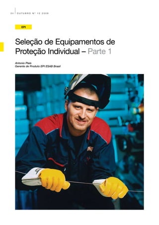 34    OUTUBRO    Nº   12   2009




         EPI




     Seleção de Equipamentos de
     Proteção Individual – Parte 1
     Antonio Plais
     Gerente de Produto EPI ESAB Brasil
 