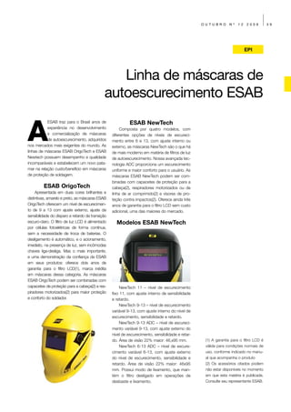 OUTUBRO        Nº   12   2009         39




                                                                                                                            EPI




                                                Linha de máscaras de
                                             autoescurecimento ESAB

A
           ESAB traz para o Brasil anos de                  ESAB NewTech
           experiência no desenvolvimento              Composta por quatro modelos, com
           e comercialização de máscaras          diferentes opções de níveis de escureci-
           de autoescurecimento, adquiridos       mento entre 6 e 13, com ajuste interno ou
nos mercados mais exigentes do mundo. As          externo, as máscaras NewTech são o que há
linhas de máscaras ESAB OrigoTech e ESAB          de mais moderno em matéria de filtros de luz
Newtech possuem desempenho e qualidade            de autoescurecimento. Nossa avançada tec-
incomparáveis e estabelecem um novo pata-         nologia ADC proporciona um escurecimento
mar na relação custo/benefício em máscaras        uniforme e maior conforto para o usuário. As
de proteção de soldagem.                          máscaras ESAB NewTech podem ser com-
                                                  binadas com capacetes de proteção para a
         ESAB OrigoTech                           cabeça(2), respiradores motorizados ou de
     Apresentada em duas cores brilhantes e       linha de ar comprimido(2) e visores de pro-
distintivas, amarelo e preto, as máscaras ESAB    teção contra impactos(2). Oferece ainda três
OrigoTech oferecem um nível de escurecimen-       anos de garantia para o filtro LCD sem custo
to de 9 a 13 com ajuste externo, ajuste da        adicional, uma das maiores do mercado.
sensibilidade do disparo e retardo da transição
escuro-claro. O filtro de luz LCD é alimentado      Modelos ESAB NewTech
por células fotoelétricas de forma contínua,
sem a necessidade de troca de baterias. O
desligamento é automático, e o acionamento,
imediato, na presença de luz, sem incômodas
chaves liga-desliga. Mas o mais importante,
e uma demonstração da confiança da ESAB
em seus produtos: oferece dois anos de
garantia para o filtro LCD(1), marca inédita
em máscaras dessa categoria. As máscaras
ESAB OrigoTech podem ser combinadas com
capacetes de proteção para a cabeça(2) e res-          NewTech 11 – nível de escurecimento
piradores motorizados(2) para maior proteção      fixo 11, com ajuste interno de sensibilidade
e conforto do soldador.                           e retardo.
                                                       NewTech 9-13 – nível de escurecimento
                                                  variável 9-13, com ajuste interno do nível de
                                                  escurecimento, sensibilidade e retardo.
                                                       NewTech 9-13 ADC – nível de escureci-
                                                  mento variável 9-13, com ajuste externo do
                                                  nível de escurecimento, sensibilidade e retar-
                                                  do. Área de visão 22% maior: 46,x95 mm.           (1) A garantia para o filtro LCD é
                                                       NewTech 6-13 ADC – nível de escure-          válida para condições normais de
                                                  cimento variável 6-13, com ajuste externo         uso, conforme indicado no manu-
                                                  do nível de escurecimento, sensibilidade e        al que acompanha o produto
                                                  retardo. Área de visão 22% maior: 46x95           (2) Os acessórios citados podem
                                                  mm. Possui modo de lixamento, que man-            não estar disponíveis no momento
                                                  tém o filtro desligado em operações de            em que esta matéria é publicada.
                                                  desbaste e lixamento.                             Consulte seu representante ESAB.
 