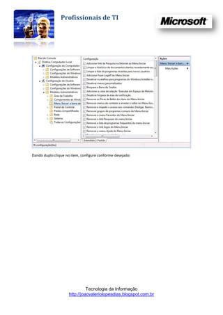 Profissionais de TI




Dando duplo clique no item, configure conforme desejado:




                               Tecnologia da Informação
                     http://joaovaleriolopesdias.blogspot.com.br
 