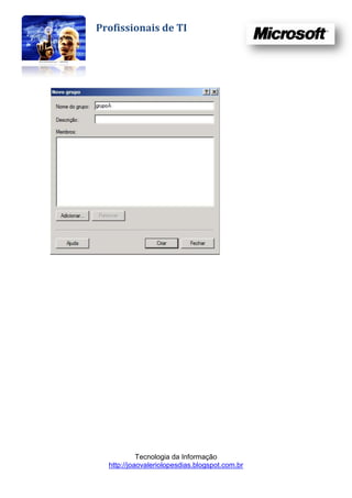 Profissionais de TI




            Tecnologia da Informação
  http://joaovaleriolopesdias.blogspot.com.br
 