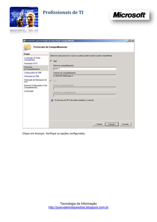 Profissionais de TI




Clique em Avançar. Verifique as opções configuradas.




                               Tecnologia da Informação
                     http://joaovaleriolopesdias.blogspot.com.br
 