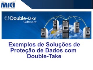 Exemplos de Soluções de Proteção de Dados com  Double-Take 