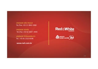UNIDADE SÃO PAULO
Tel./Fax: +55 11 3842-1066
UNIDADE GOIÁS
Tel./Fax: +55 62 3267- 4444
UNIDADE PERNAMBUCO
Tel.: +55 81 2122-8198
www.rwit.com.br
135
 