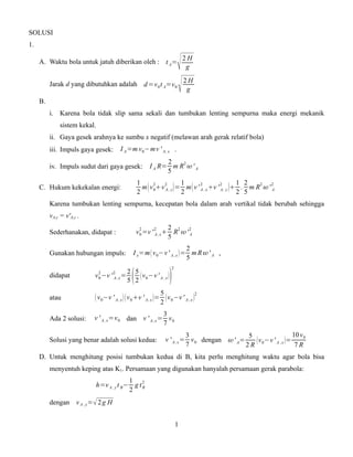 SOLUSI
1.
A. Waktu bola untuk jatuh diberikan oleh : t A=
Jarak d yang dibutuhkan adalah d =v 0 t A=v 0
B.




2H
g
2H
g...